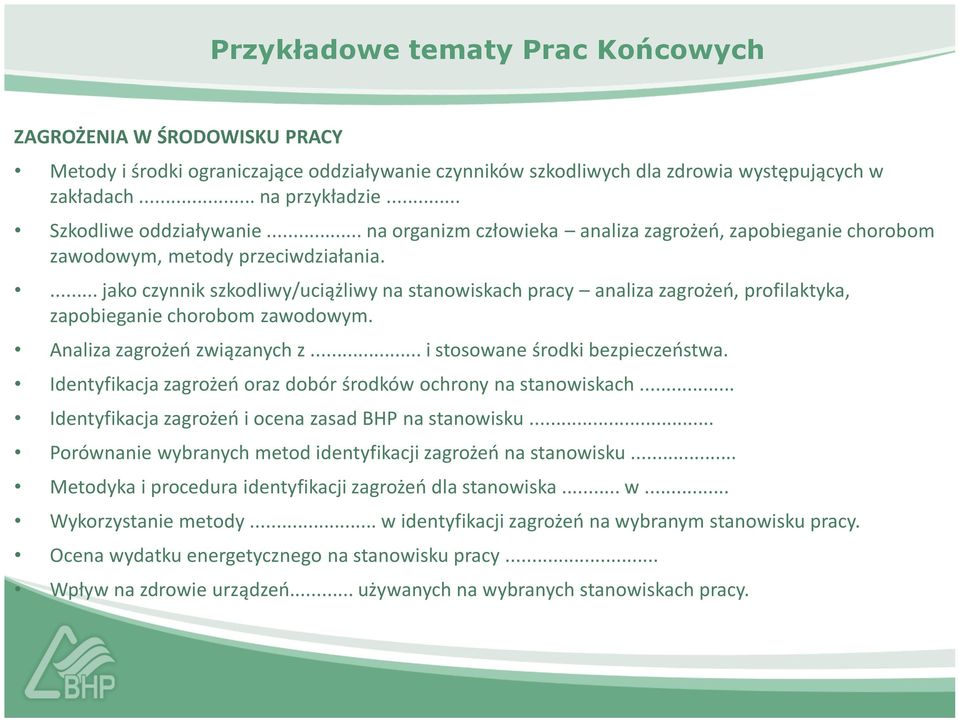 ... jako czynnik szkodliwy/uciążliwy na stanowiskach pracy analiza zagrożeń, profilaktyka, zapobieganie chorobom zawodowym. Analiza zagrożeń związanych z... i stosowane środki bezpieczeństwa.