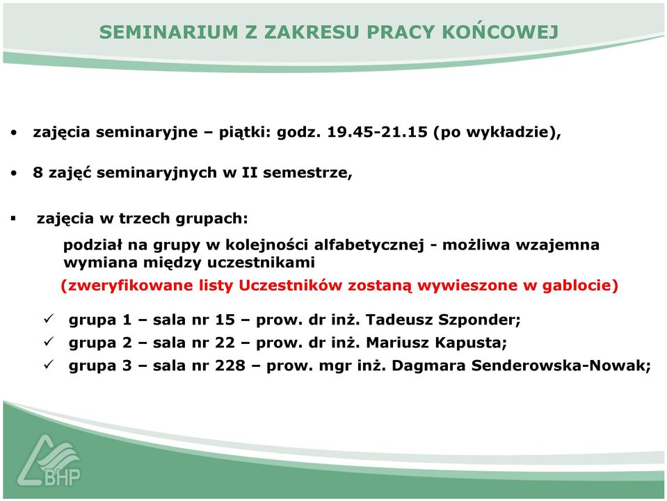 alfabetycznej - możliwa wzajemna wymiana między uczestnikami (zweryfikowane listy Uczestników zostaną wywieszone w