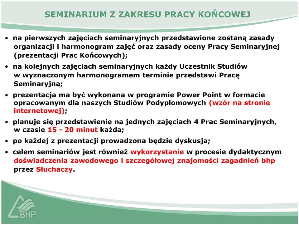w formacie opracowanym dla naszych Studiów Podyplomowych (wzór na stronie internetowej); planuje się przedstawienie na jednych zajęciach 4 Prac Seminaryjnych, w czasie 15-20 minut każda; po