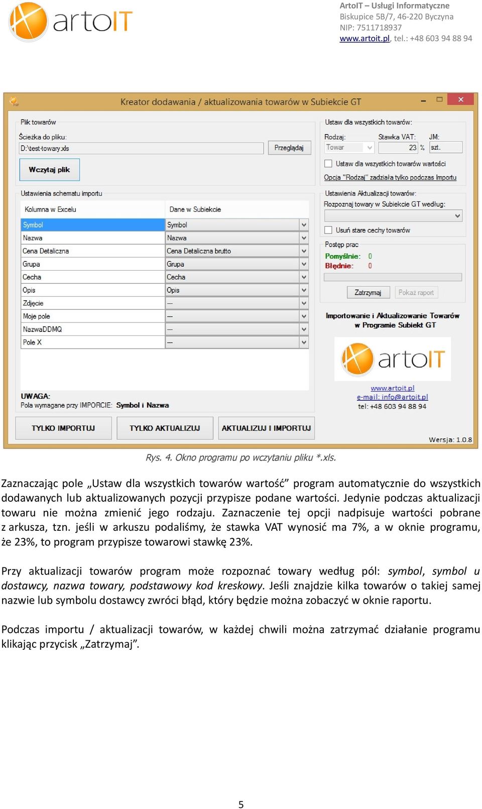 Jedynie podczas aktualizacji towaru nie można zmienić jego rodzaju. Zaznaczenie tej opcji nadpisuje wartości pobrane z arkusza, tzn.