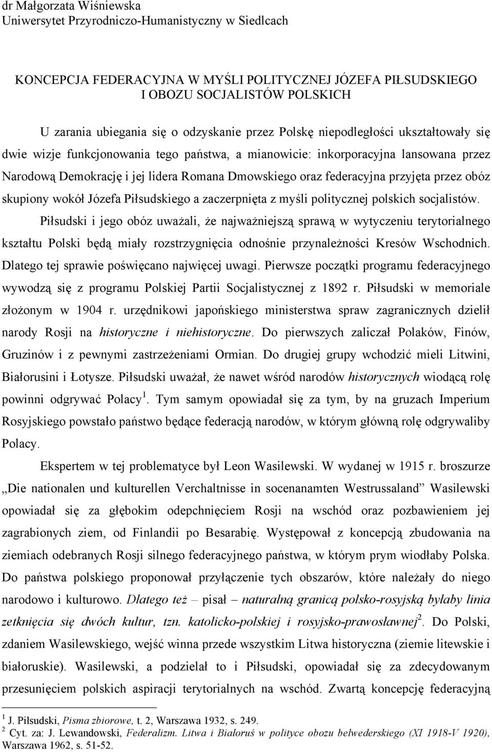 federacyjna przyjęta przez obóz skupiony wokół Józefa Piłsudskiego a zaczerpnięta z myśli politycznej polskich socjalistów.