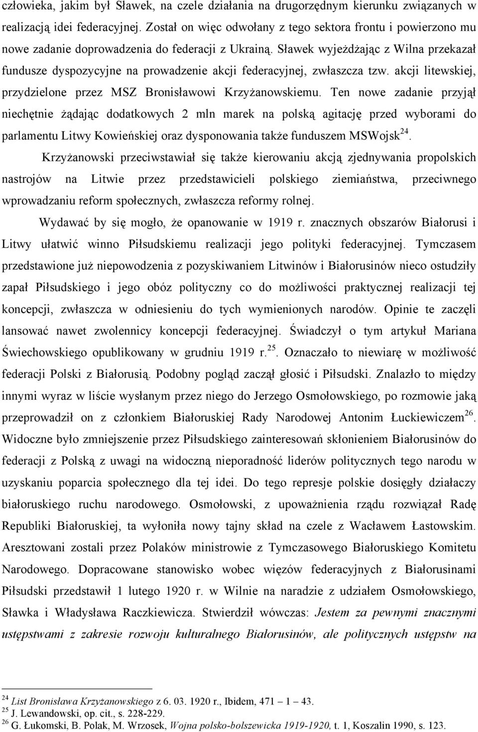 Sławek wyjeżdżając z Wilna przekazał fundusze dyspozycyjne na prowadzenie akcji federacyjnej, zwłaszcza tzw. akcji litewskiej, przydzielone przez MSZ Bronisławowi Krzyżanowskiemu.