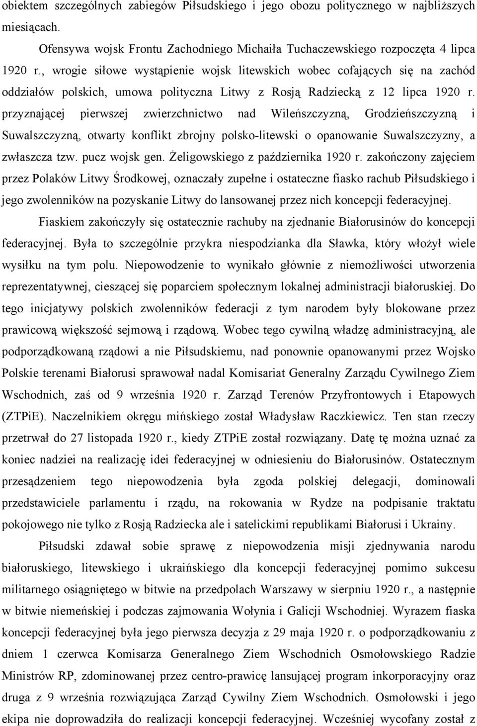 przyznającej pierwszej zwierzchnictwo nad Wileńszczyzną, Grodzieńszczyzną i Suwalszczyzną, otwarty konflikt zbrojny polsko-litewski o opanowanie Suwalszczyzny, a zwłaszcza tzw. pucz wojsk gen.