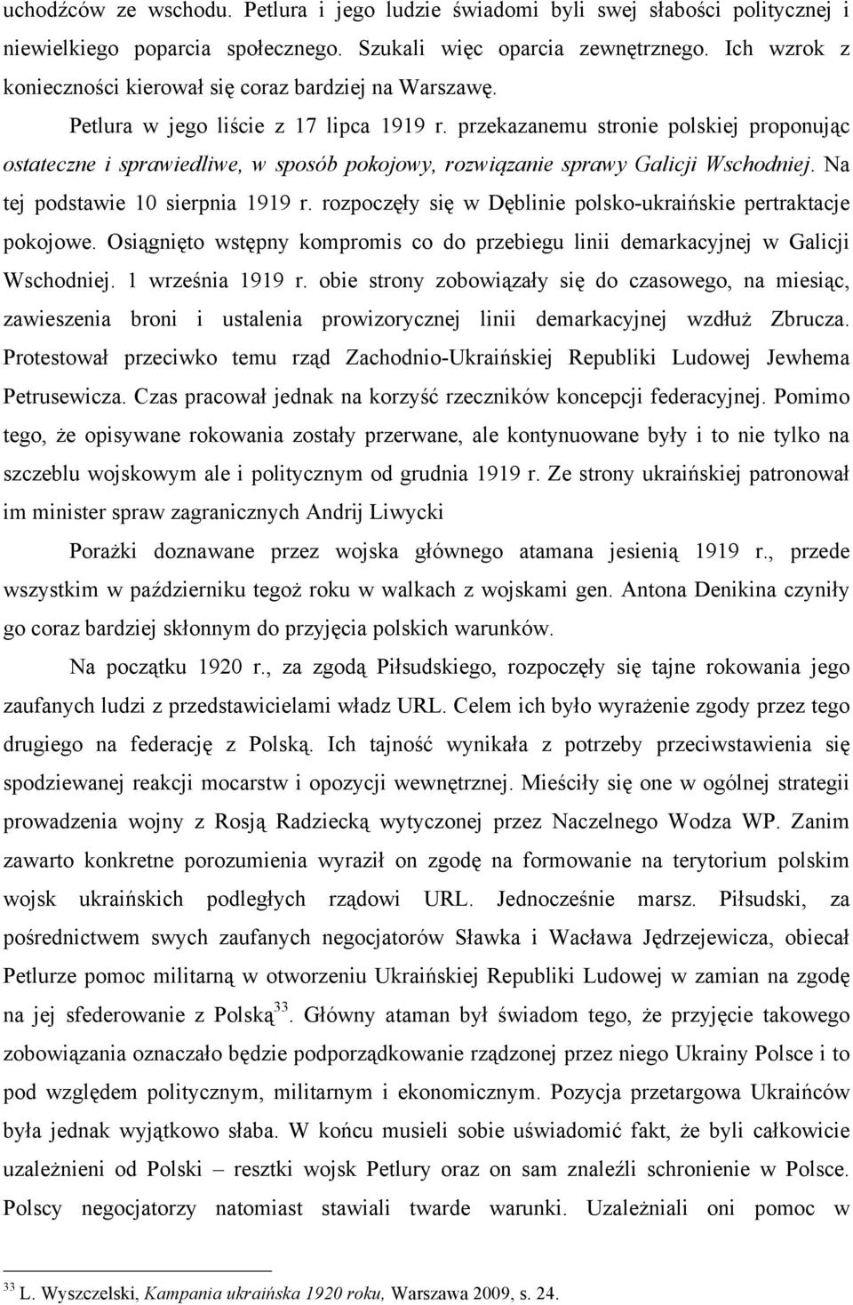 przekazanemu stronie polskiej proponując ostateczne i sprawiedliwe, w sposób pokojowy, rozwiązanie sprawy Galicji Wschodniej. Na tej podstawie 10 sierpnia 1919 r.