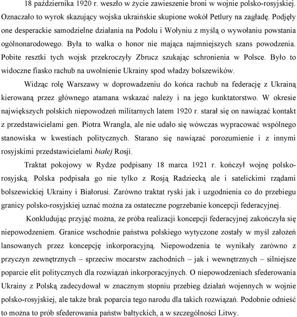 Pobite resztki tych wojsk przekroczyły Zbrucz szukając schronienia w Polsce. Było to widoczne fiasko rachub na uwolnienie Ukrainy spod władzy bolszewików.