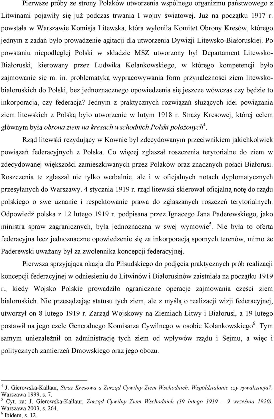 Po powstaniu niepodległej Polski w składzie MSZ utworzony był Departament Litewsko- Białoruski, kierowany przez Ludwika Kolankowskiego, w którego kompetencji było zajmowanie się m. in.