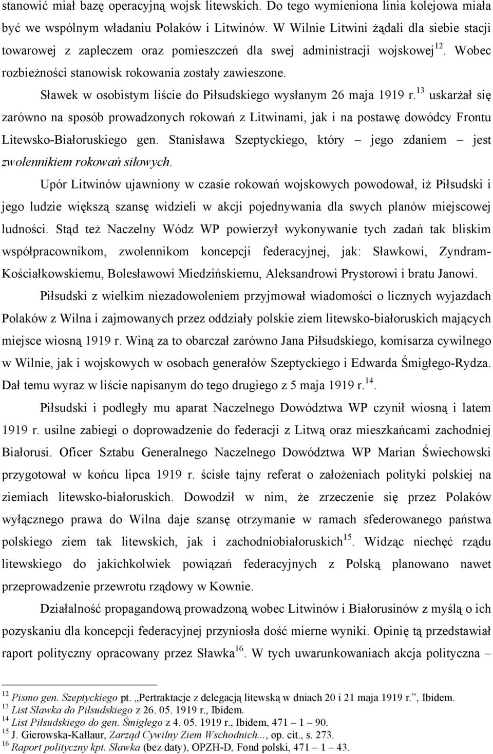 Sławek w osobistym liście do Piłsudskiego wysłanym 26 maja 1919 r. 13 uskarżał się zarówno na sposób prowadzonych rokowań z Litwinami, jak i na postawę dowódcy Frontu Litewsko-Białoruskiego gen.