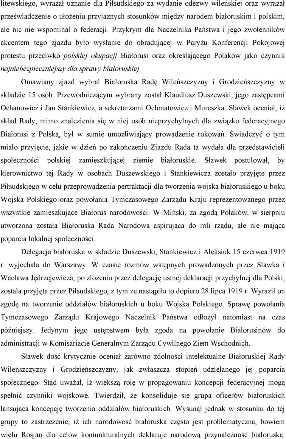 Przykrym dla Naczelnika Państwa i jego zwolenników akcentem tego zjazdu było wysłanie do obradującej w Paryżu Konferencji Pokojowej protestu przeciwko polskiej okupacji Białorusi oraz określającego