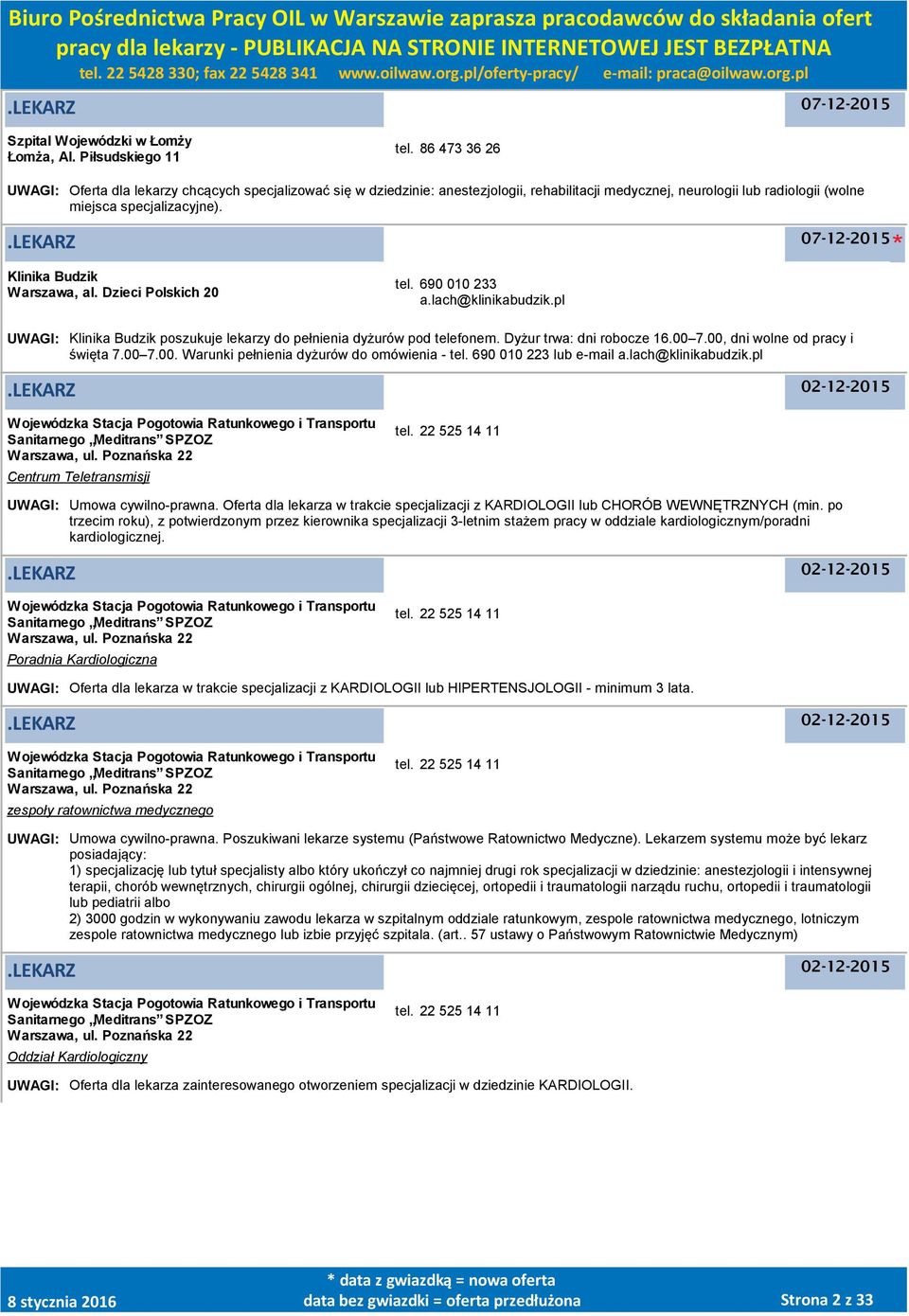 Klinika Budzik Warszawa, al. Dzieci Polskich 20 tel. 690 010 233 a.lach@klinikabudzik.pl UWAGI: Klinika Budzik poszukuje lekarzy do pełnienia dyżurów pod telefonem. Dyżur trwa: dni robocze 16.00 7.
