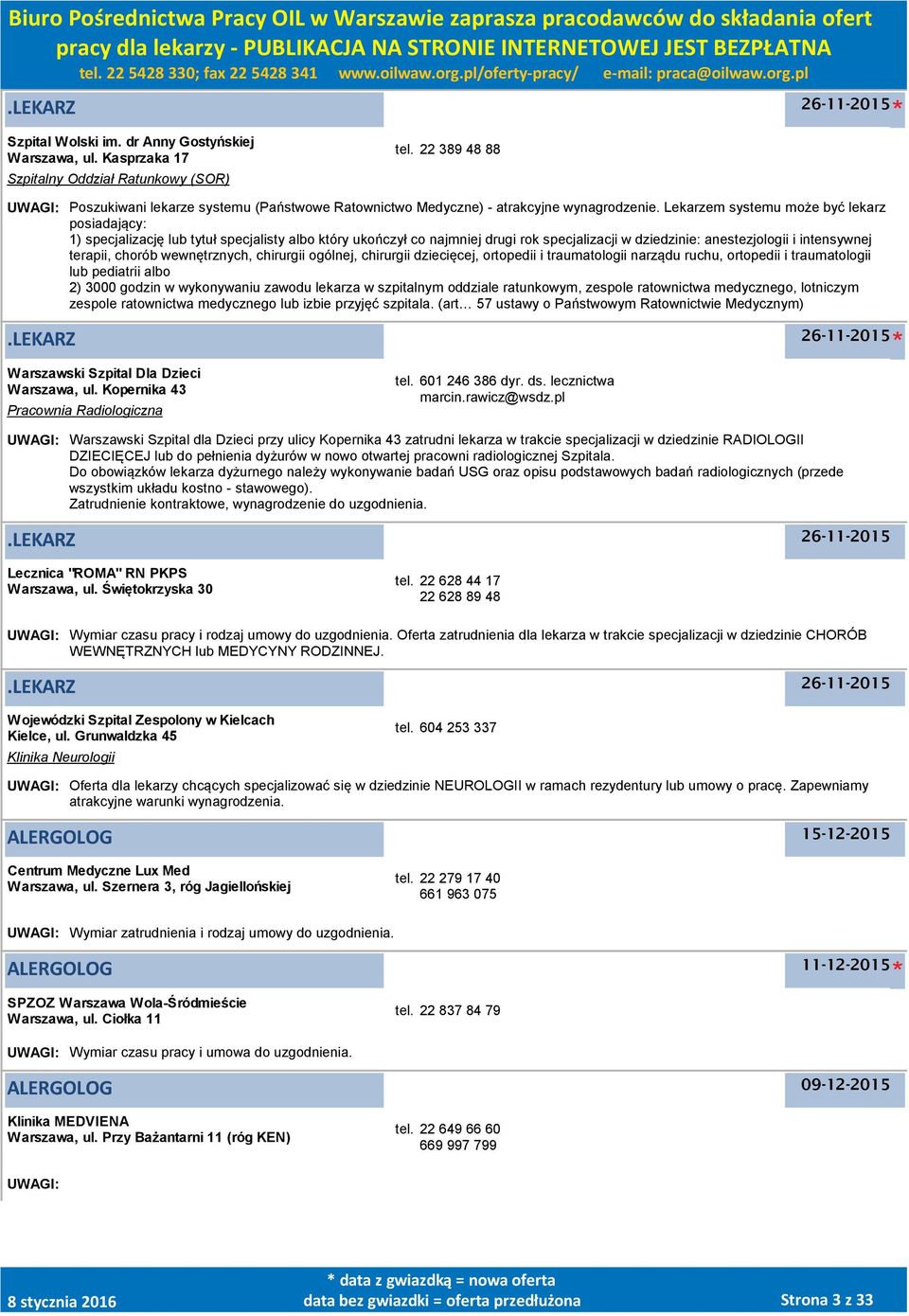 Lekarzem systemu może być lekarz posiadający: 1) specjalizację lub tytuł specjalisty albo który ukończył co najmniej drugi rok specjalizacji w dziedzinie: anestezjologii i intensywnej terapii, chorób