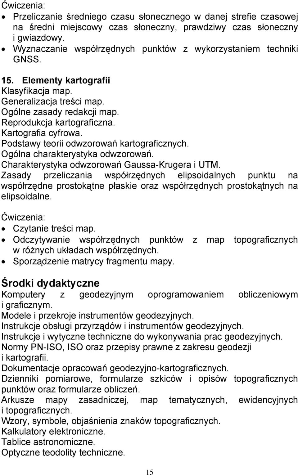 Kartografia cyfrowa. Podstawy teorii odwzorowań kartograficznych. Ogólna charakterystyka odwzorowań. Charakterystyka odwzorowań Gaussa-Krugera i UTM.