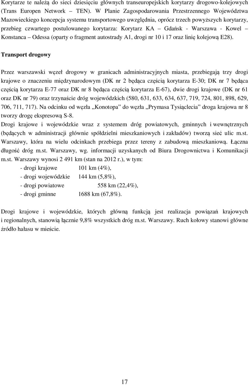 Korytarz KA Gdańsk - Warszawa - Kowel Konstanca Odessa (oparty o fragment autostrady A1, drogi nr 10 i 17 oraz linię kolejową E28).