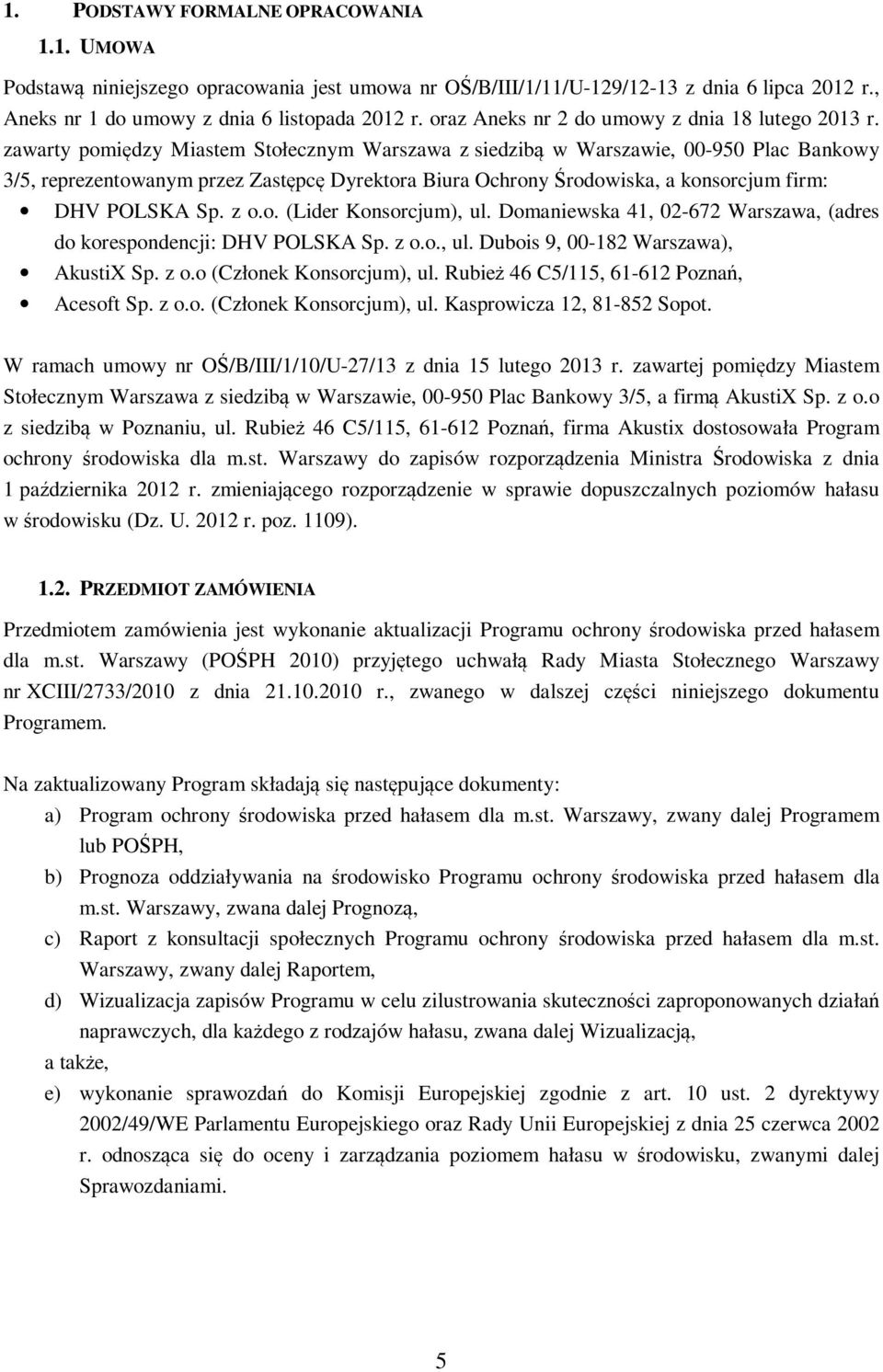 zawarty pomiędzy Miastem Stołecznym Warszawa z siedzibą w Warszawie, 00-950 Plac Bankowy 3/5, reprezentowanym przez Zastępcę Dyrektora Biura Ochrony Środowiska, a konsorcjum firm: DHV POLSKA Sp. z o.
