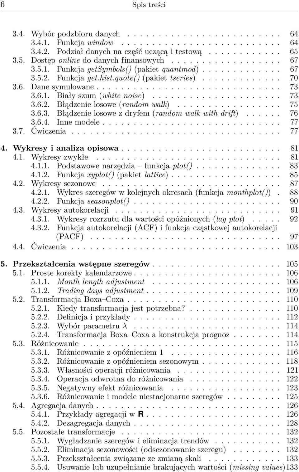 ............................. 73 3.6.1. Biały szum (white noise)..................... 73 3.6.2. Błądzenie losowe (random walk)................. 75 3.6.3. Błądzenie losowe z dryfem (random walk with drift).