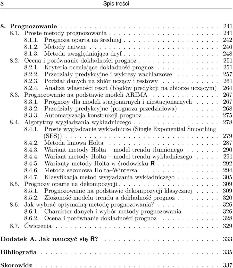 ............ 251 8.2.2. Przedziały predykcyjne i wykresy wachlarzowe......... 257 8.2.3. Podział danych na zbiór uczący i testowy............ 261 8.2.4.