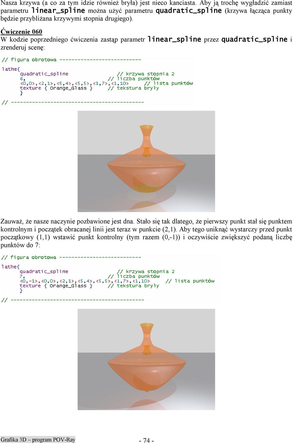 Ćwiczenie 060 W kodzie poprzedniego ćwiczenia zastąp parametr linear_spline przez quadratic_spline i zrenderuj scenę: Zauważ, że nasze naczynie pozbawione jest dna.