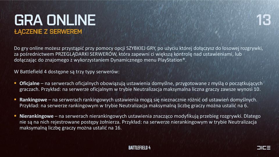 W Battlefield 4 dostępne są trzy typy serwerów: Oficjalne na serwerach oficjalnych obowiązują ustawienia domyślne, przygotowane z myślą o początkujących graczach.