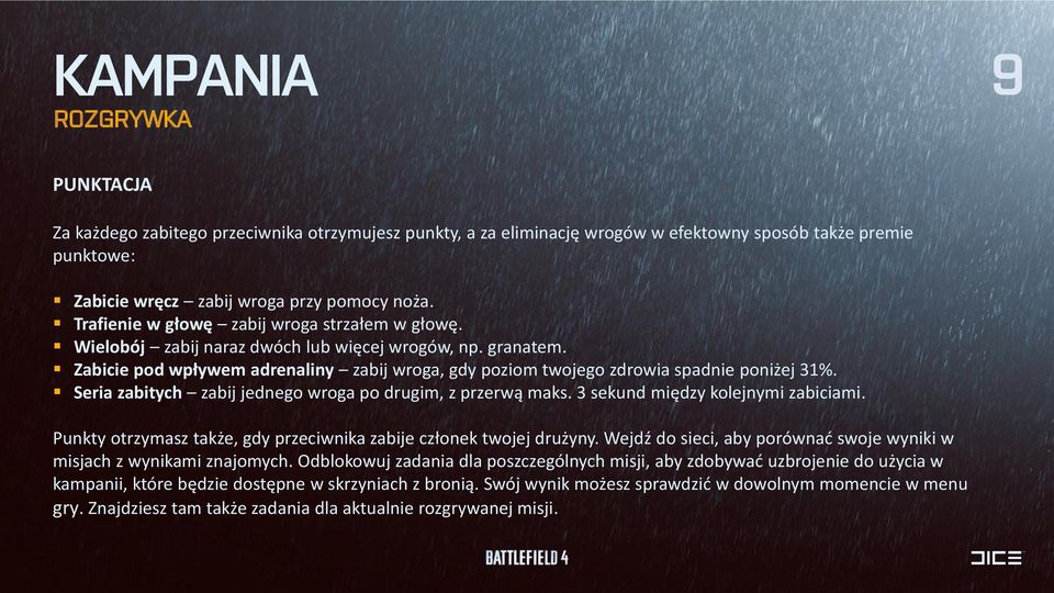 Seria zabitych zabij jednego wroga po drugim, z przerwą maks. 3 sekund między kolejnymi zabiciami. Punkty otrzymasz także, gdy przeciwnika zabije członek twojej drużyny.