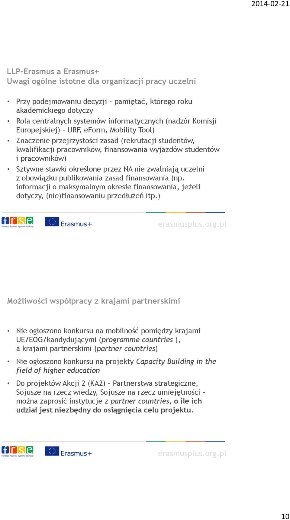 określone przez NA nie zwalniają uczelni z obowiązku publikowania zasad finansowania (np. informacji o maksymalnym okresie finansowania, jeżeli dotyczy, (nie)finansowaniu przedłużeń itp.