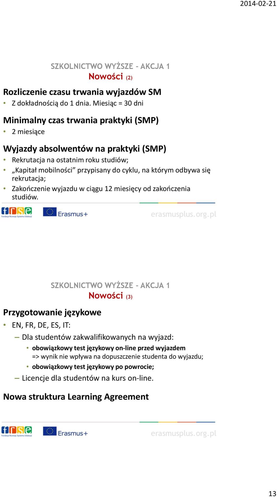 na którym odbywa się rekrutacja; Zakończenie wyjazdu w ciągu 12 miesięcy od zakończenia studiów.