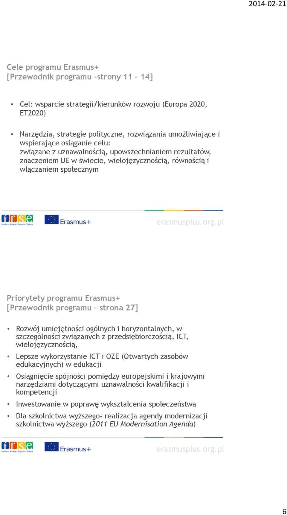 strona 27] Rozwój umiejętności ogólnych i horyzontalnych, w szczególności związanych z przedsiębiorczością, ICT, wielojęzycznością, Lepsze wykorzystanie ICT i OZE (Otwartych zasobów edukacyjnych) w