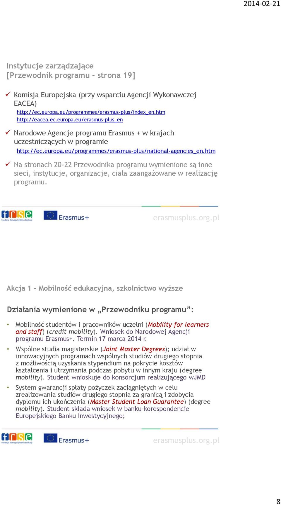 htm Na stronach 20-22 Przewodnika programu wymienione są inne sieci, instytucje, organizacje, ciała zaangażowane w realizację programu.