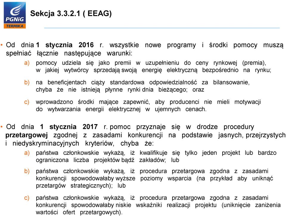 energię elektryczną bezpośrednio na rynku; b) na beneficjentach ciąży standardowa odpowiedzialność za bilansowanie, chyba że nie istnieją płynne rynki dnia bieżącego; oraz c) wprowadzono środki