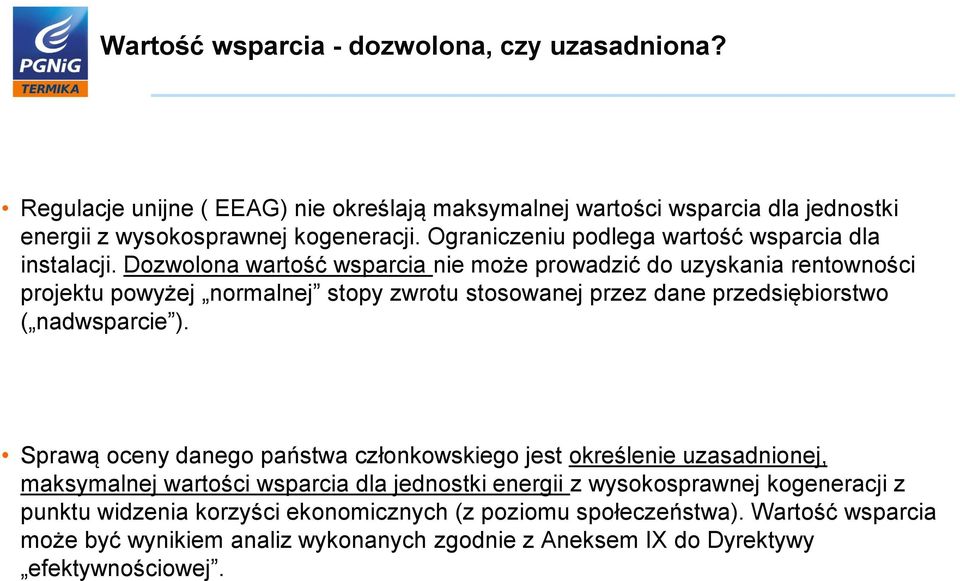 Dozwolona wartość wsparcia nie może prowadzić do uzyskania rentowności projektu powyżej normalnej stopy zwrotu stosowanej przez dane przedsiębiorstwo ( nadwsparcie ).