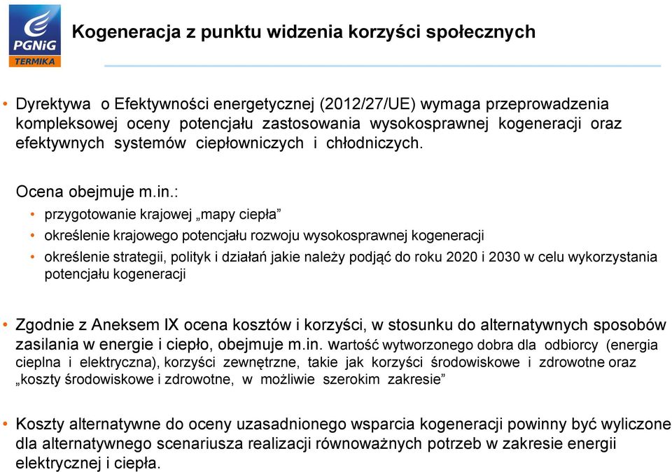 : przygotowanie krajowej mapy ciepła określenie krajowego potencjału rozwoju wysokosprawnej kogeneracji określenie strategii, polityk i działań jakie należy podjąć do roku 2020 i 2030 w celu