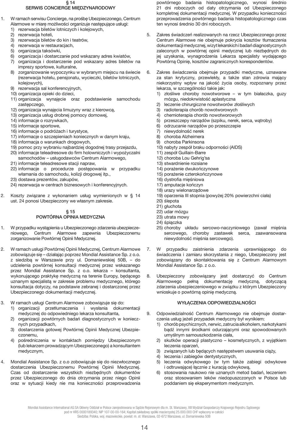 rezerwacja biletów do kin i teatrów, 4) rezerwacja w restauracjach, 5) organizacja taksówki, 6) organizacja i dostarczanie pod wskazany adres kwiatów, 7) organizacja i dostarczenie pod wskazany adres