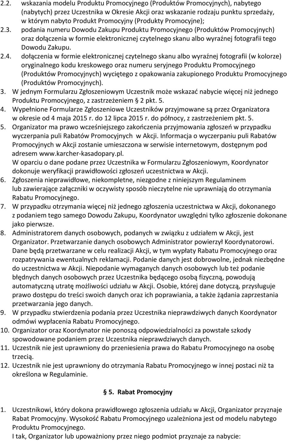 podania numeru Dowodu Zakupu Produktu Promocyjnego (Produktów Promocyjnych) oraz dołączenia w formie elektronicznej czytelnego skanu albo wyraźnej fotografii tego Dowodu Zakupu. 2.4.