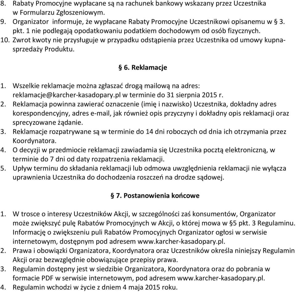 Wszelkie reklamacje można zgłaszać drogą mailową na adres: reklamacje@karcher-kasadopary.pl w terminie do 31 sierpnia 20