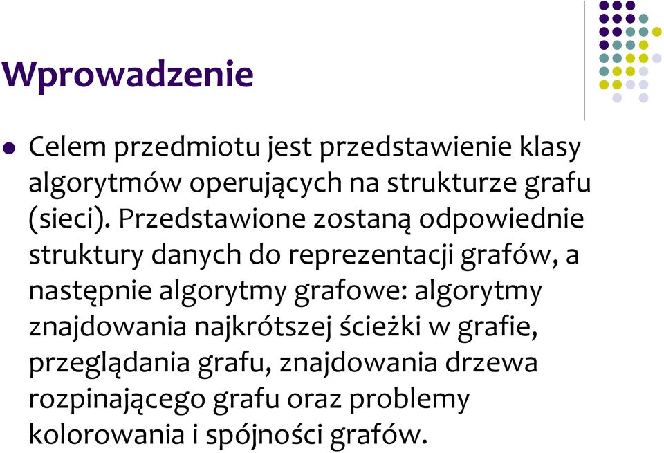 Przedstawione zostaną odpowiednie struktury danych do reprezentacji grafów, a następnie