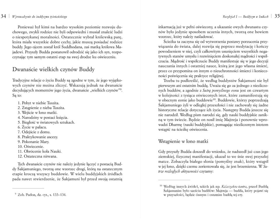 Przysz³y Budda postanowi³ odrodziæ siê jako ich syn, rozpoczynaj¹c tym samym ostatni etap na swej drodze ku oœwieceniu.