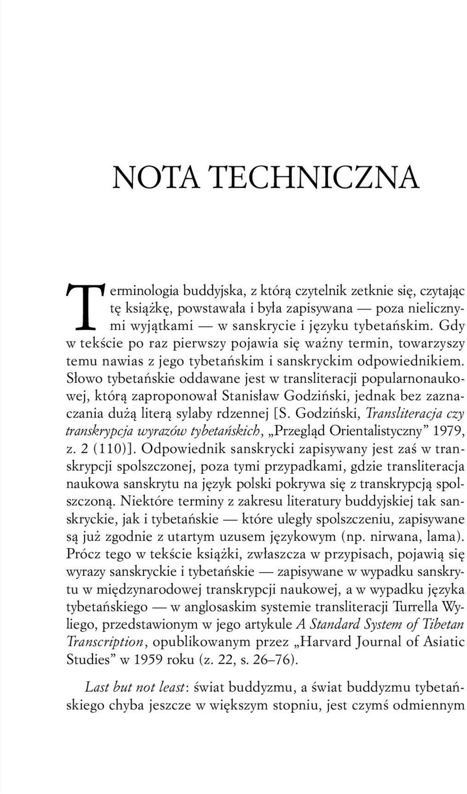 S³owo tybetañskie oddawane jest w transliteracji popularnonaukowej, któr¹ zaproponowa³ Stanis³aw Godziñski, jednak bez zaznaczania du ¹ liter¹ sylaby rdzennej [S.