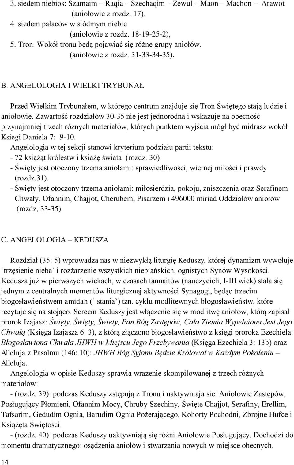 ANGELOLOGIA I WIELKI TRYBUNAŁ Przed Wielkim Trybunałem, w którego centrum znajduje się Tron Świętego stają ludzie i aniołowie.