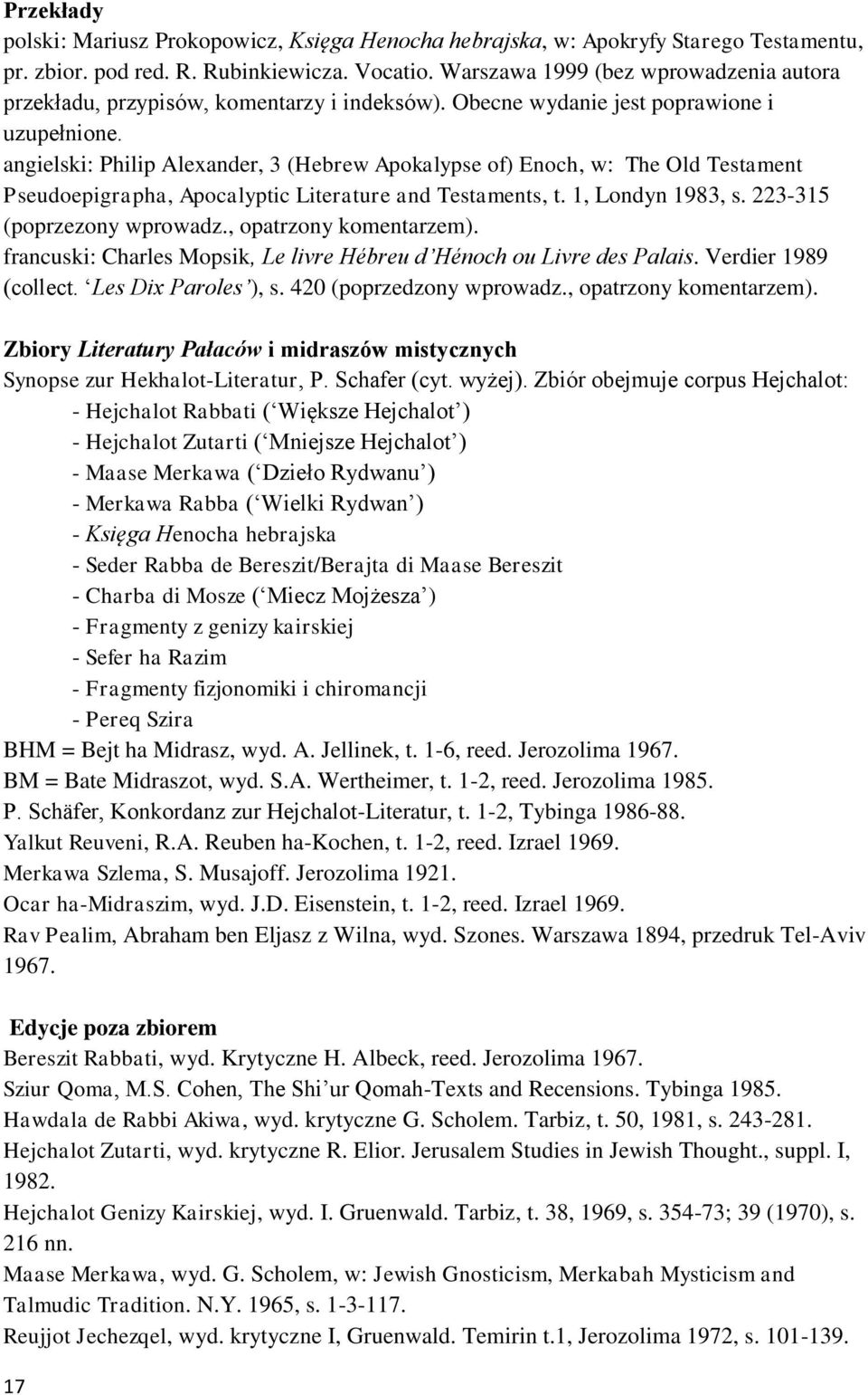 angielski: Philip Alexander, 3 (Hebrew Apokalypse of) Enoch, w: The Old Testament Pseudoepigrapha, Apocalyptic Literature and Testaments, t. 1, Londyn 1983, s. 223-315 (poprzezony wprowadz.