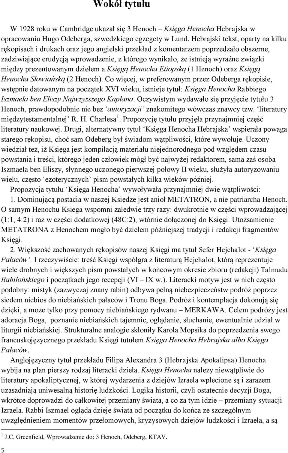 związki między prezentowanym dziełem a Księgą Henocha Etiopską (1 Henoch) oraz Księgą Henocha Słowiańską (2 Henoch).