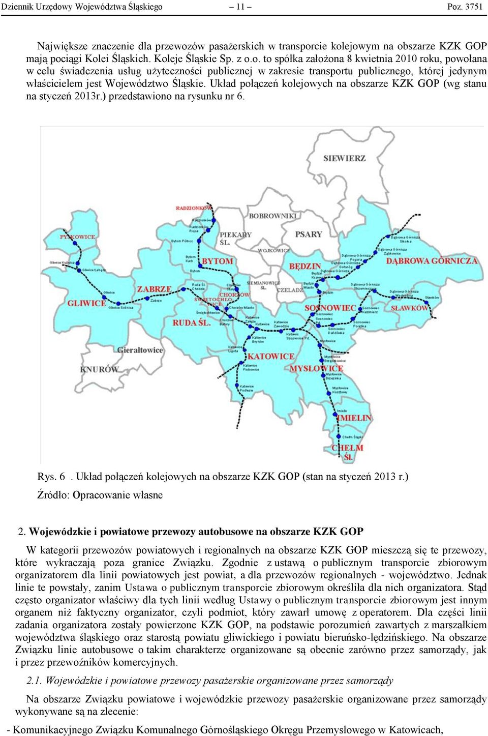 Układ połączeń kolejowych na obszarze KZK GOP (wg stanu na styczeń 2013r.) przedstawiono na rysunku nr 6. Rys. 6. Układ połączeń kolejowych na obszarze KZK GOP (stan na styczeń 2013 r.
