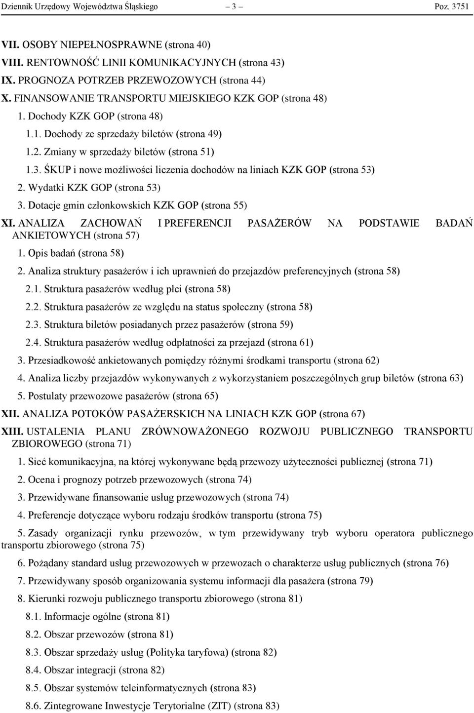 ŚKUP i nowe możliwości liczenia dochodów na liniach KZK GOP (strona 53) 2. Wydatki KZK GOP (strona 53) 3. Dotacje gmin członkowskich KZK GOP (strona 55) XI.