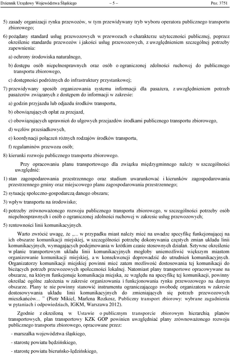 publicznej, poprzez określenie standardu przewozów i jakości usług przewozowych, z uwzględnieniem szczególnej potrzeby zapewnienia: a) ochrony środowiska naturalnego, b) dostępu osób