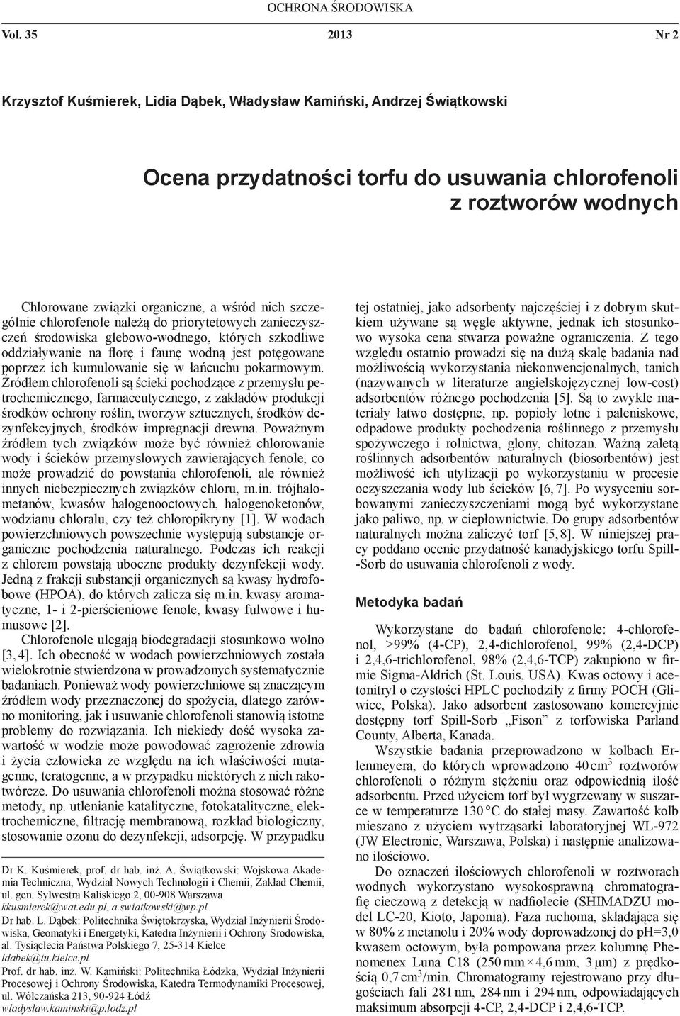 nich szczególnie chlorofenole należą do priorytetowych zanieczyszczeń środowiska glebowo-wodnego, których szkodliwe oddziaływanie na florę i faunę wodną jest potęgowane poprzez ich kumulowanie się w
