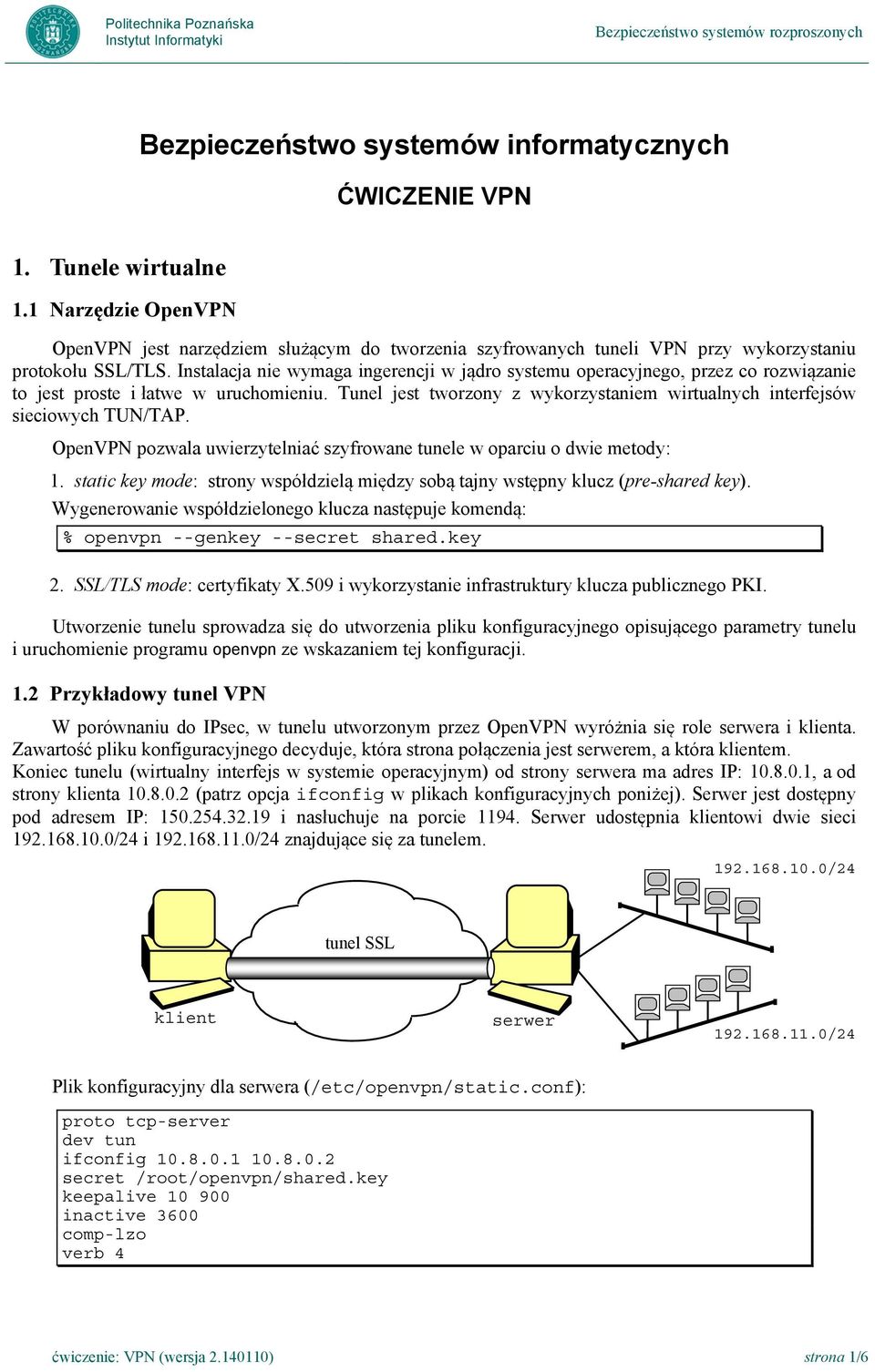 Instalacja nie wymaga ingerencji w jądro systemu operacyjnego, przez co rozwiązanie to jest proste i łatwe w uruchomieniu.