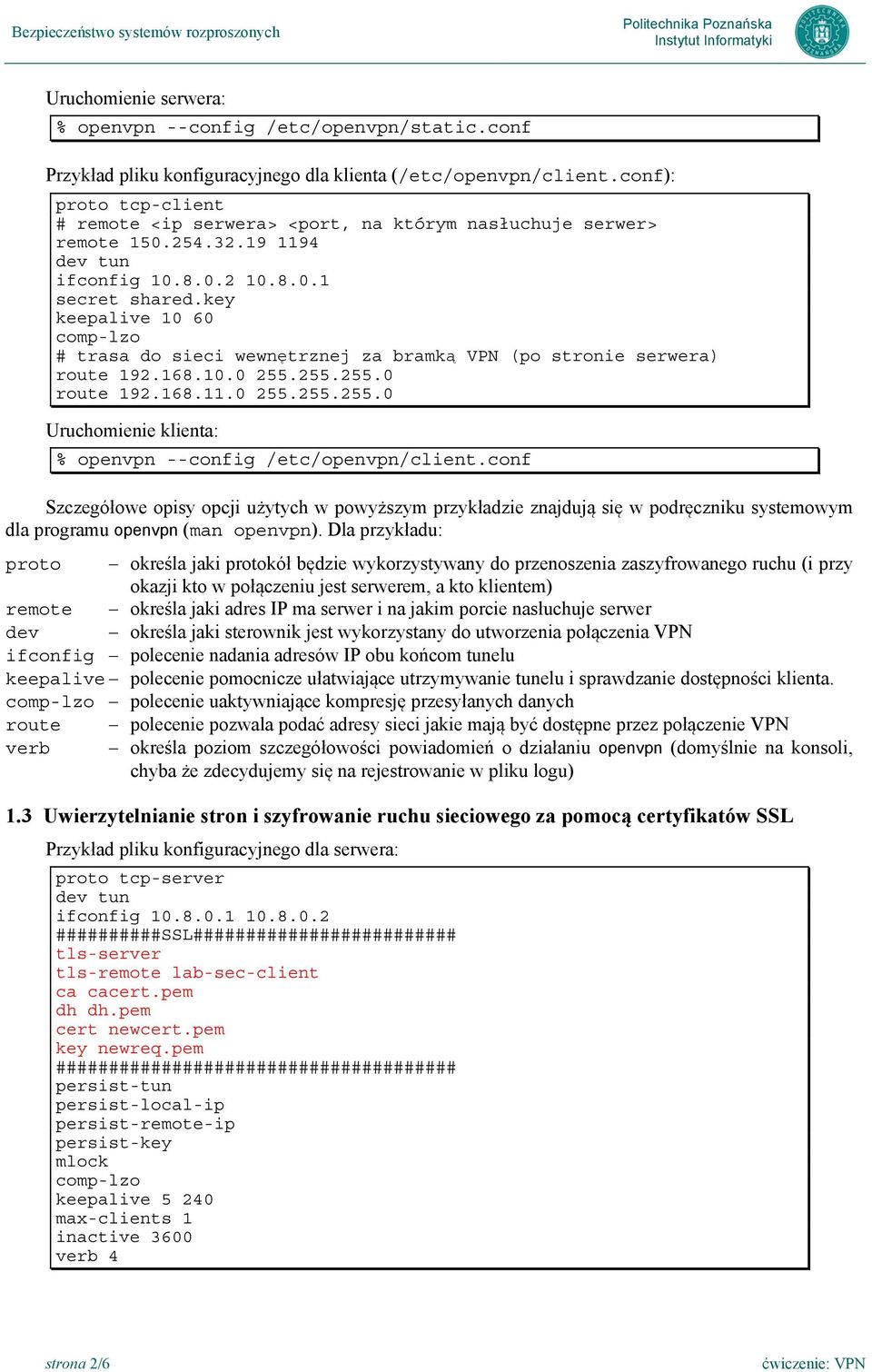 key keepalive 10 60 # trasa do sieci wewnętrznej za bramką VPN (po stronie serwera) route 192.168.10.0 255.255.255.0 route 192.168.11.0 255.255.255.0 Uruchomienie klienta: % openvpn --config /etc/openvpn/client.