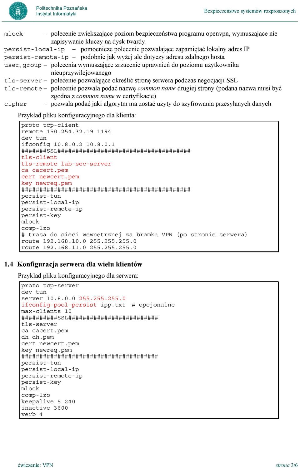 uprawnień do poziomu użytkownika nieuprzywilejowanego tls-server polecenie pozwalające określić stronę serwera podczas negocjacji SSL tls-remote polecenie pozwala podać nazwę common name drugiej