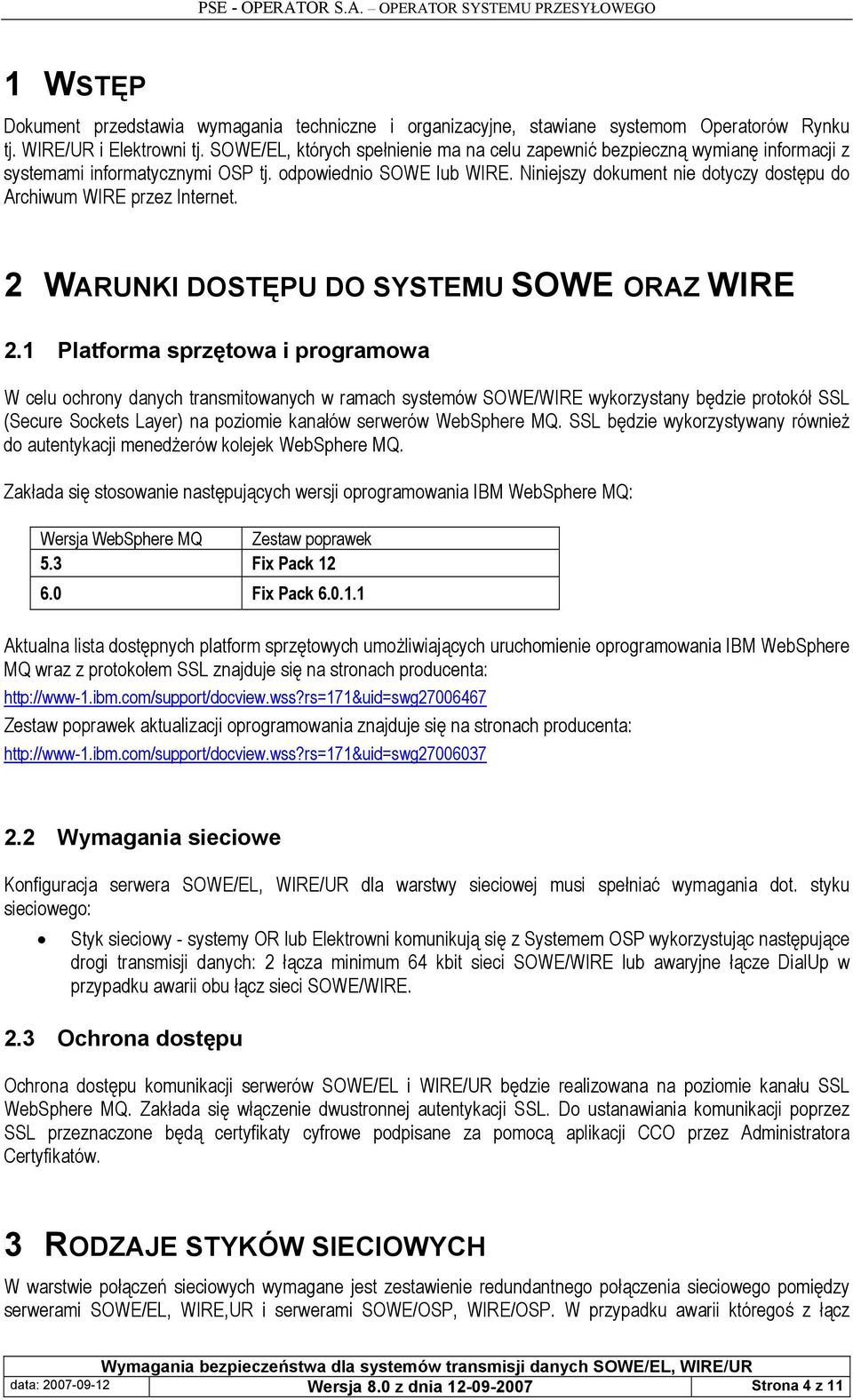 Niniejszy dokument nie dotyczy dostępu do Archiwum WIRE przez Internet. 2 WARUNKI DOSTĘPU DO SYSTEMU SOWE ORAZ WIRE 2.