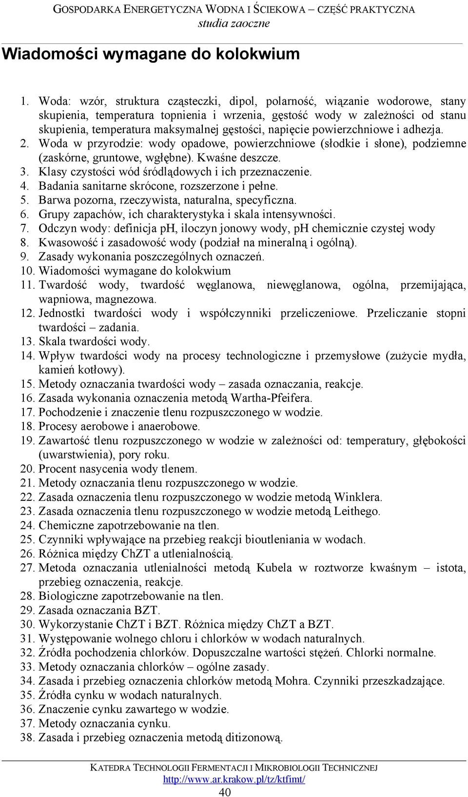 gęstości, napięcie powierzchniowe i adhezja. 2. Woda w przyrodzie: wody opadowe, powierzchniowe (słodkie i słone), podziemne (zaskórne, gruntowe, wgłębne). Kwaśne deszcze. 3.