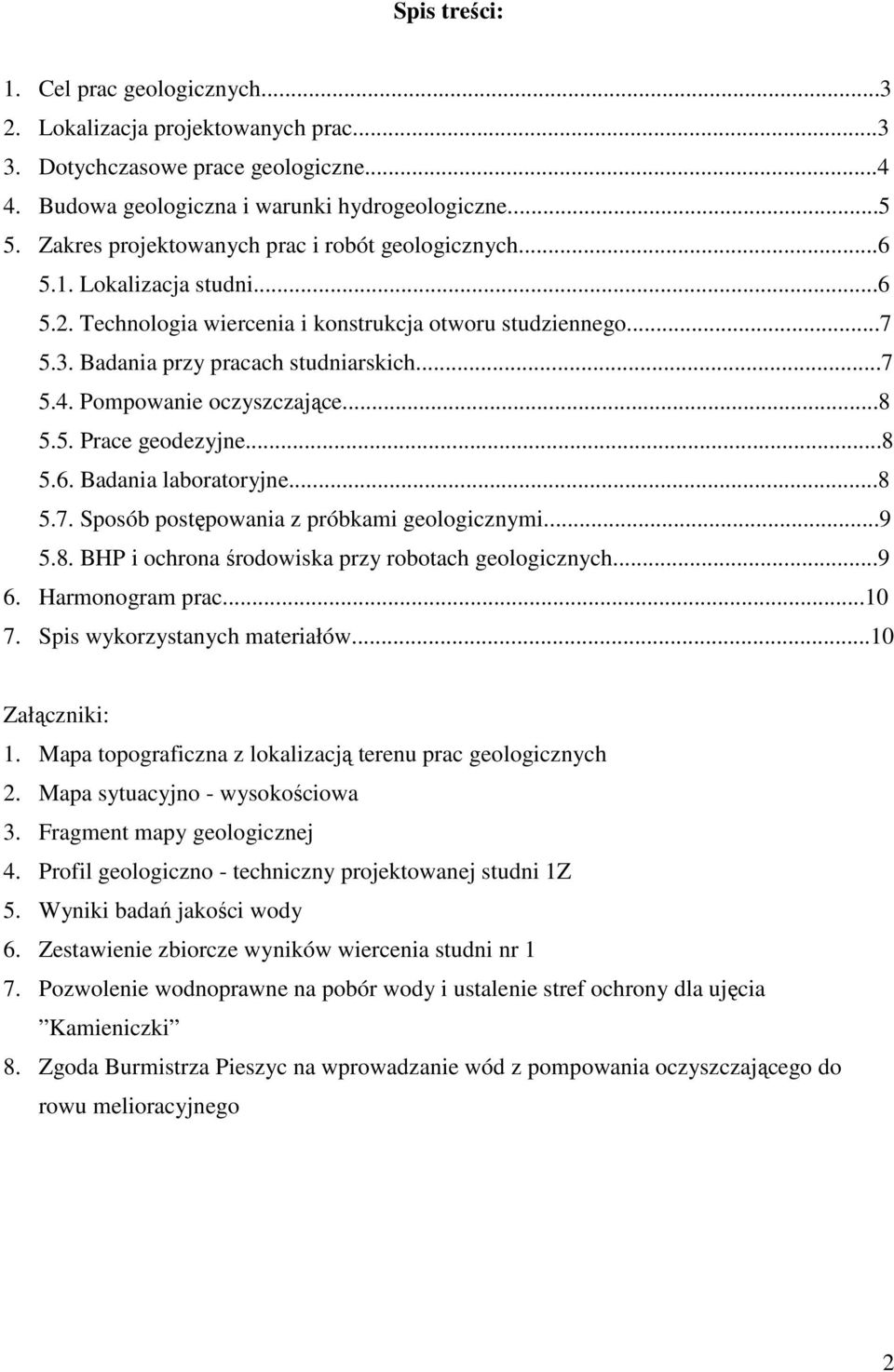 Pompowanie oczyszczające...8 5.5. Prace geodezyjne...8 5.6. Badania laboratoryjne...8 5.7. Sposób postępowania z próbkami geologicznymi...9 5.8. BHP i ochrona środowiska przy robotach geologicznych.