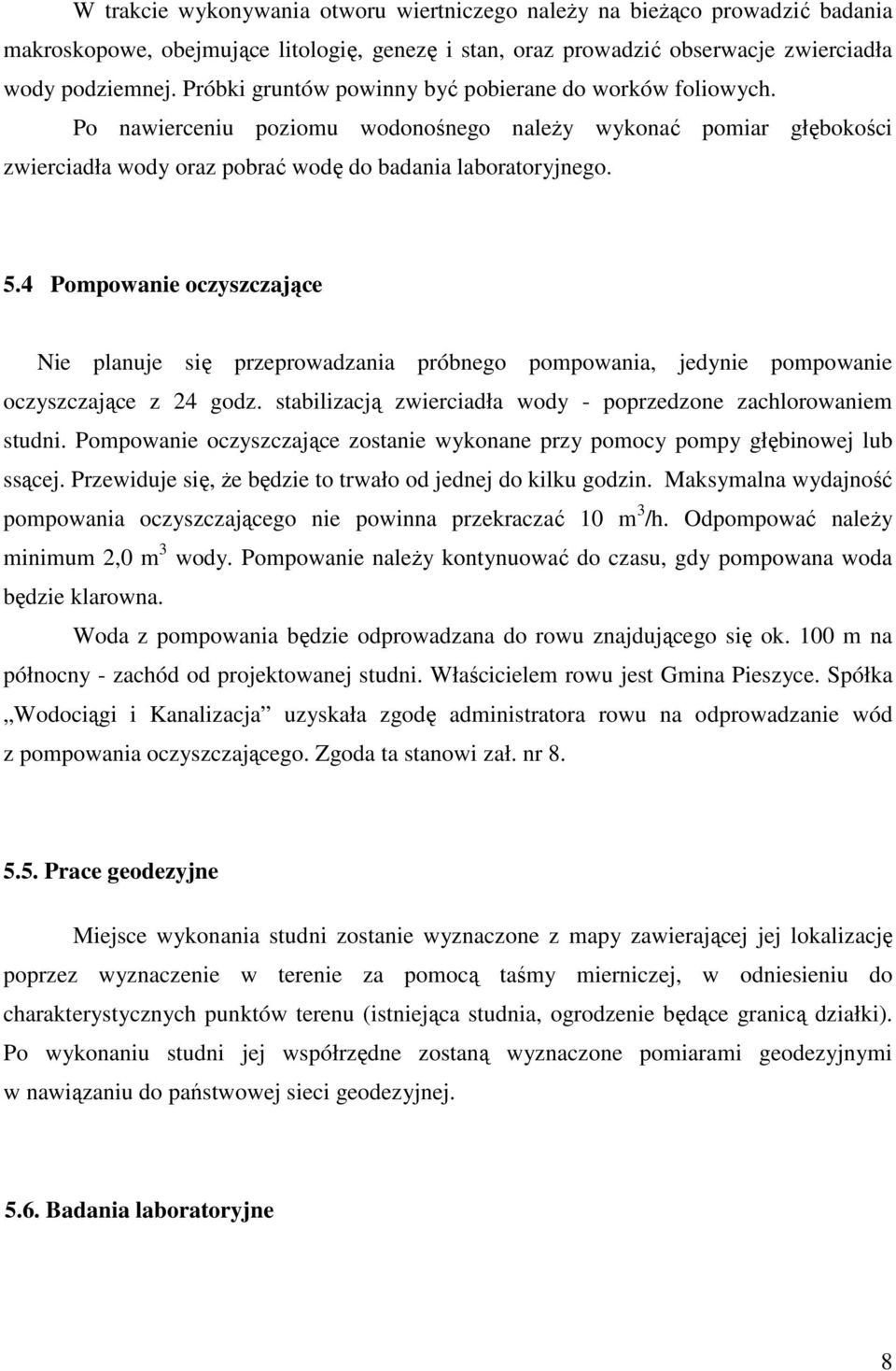 4 Pompowanie oczyszczające Nie planuje się przeprowadzania próbnego pompowania, jedynie pompowanie oczyszczające z 24 godz. stabilizacją zwierciadła wody - poprzedzone zachlorowaniem studni.