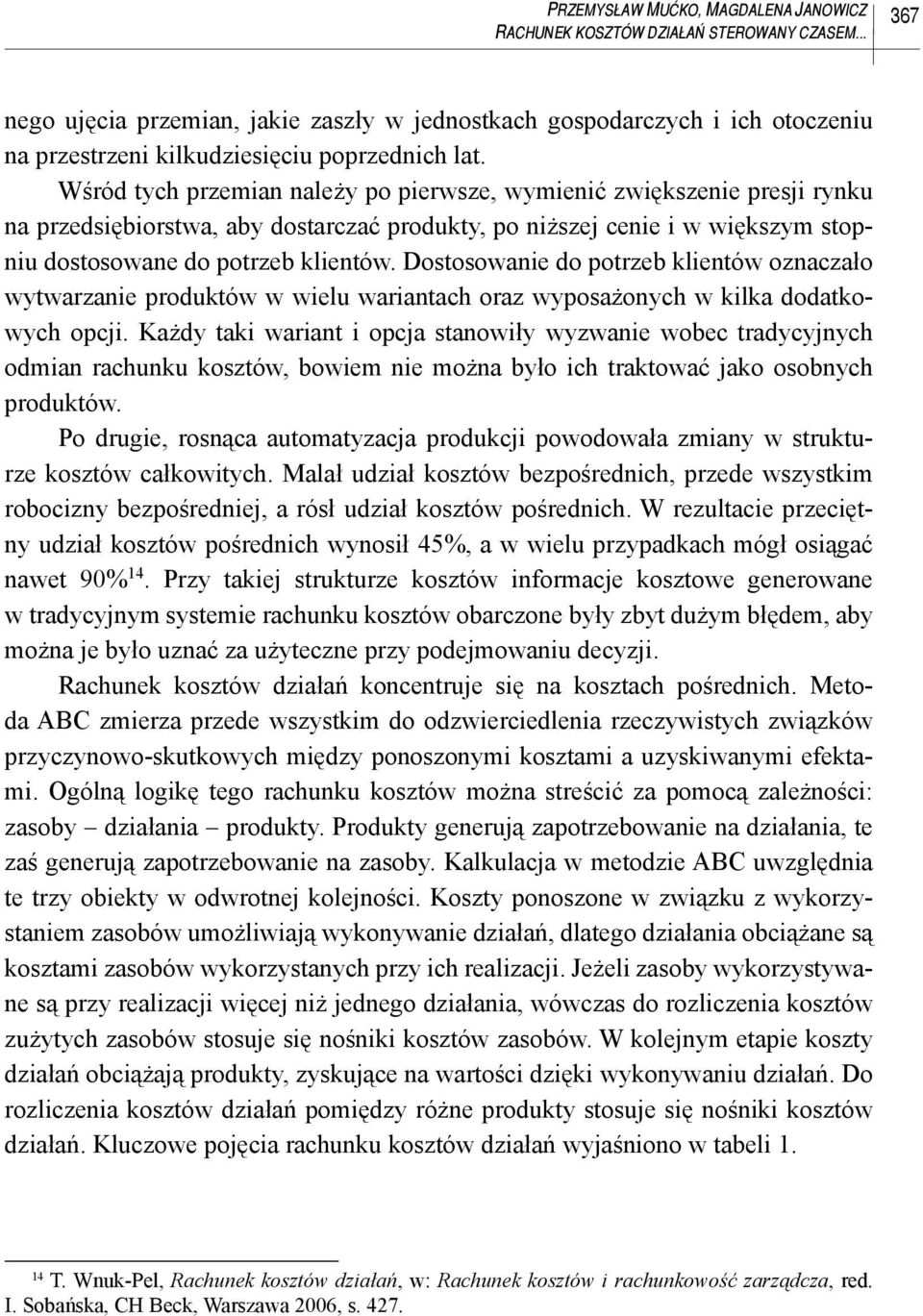 Wśród tych przemian należy po pierwsze, wymienić zwiększenie presji rynku na przedsiębiorstwa, aby dostarczać produkty, po niższej cenie i w większym stopniu dostosowane do potrzeb klientów.